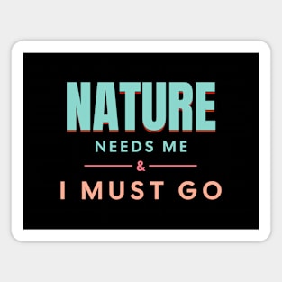 Nature Needs Me I Must Go Quote Motivational Inspirational Magnet